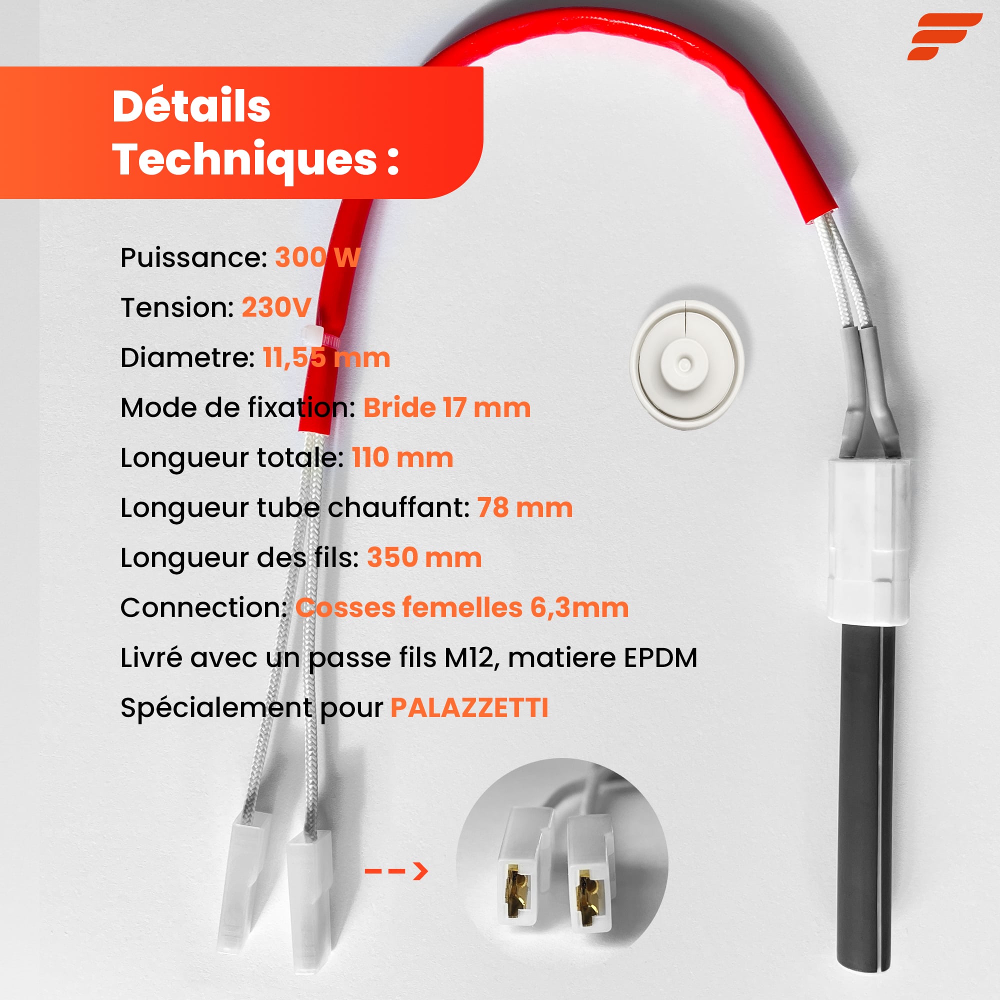 Fiche technique : 300 W, 230 V, Ø 11,55 mm, bride 17 mm, 110 mm au total, fils de 350 mm, cosses femelles 6,3 mm, passe-fils M12
